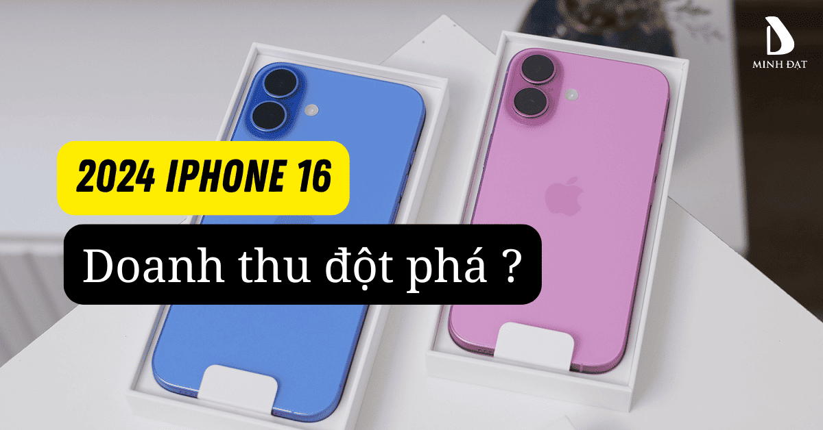 Doanh thu iPhone 16 chạm ngưỡng kỉ lục trong năm 2024 - Có lợi thế gì?