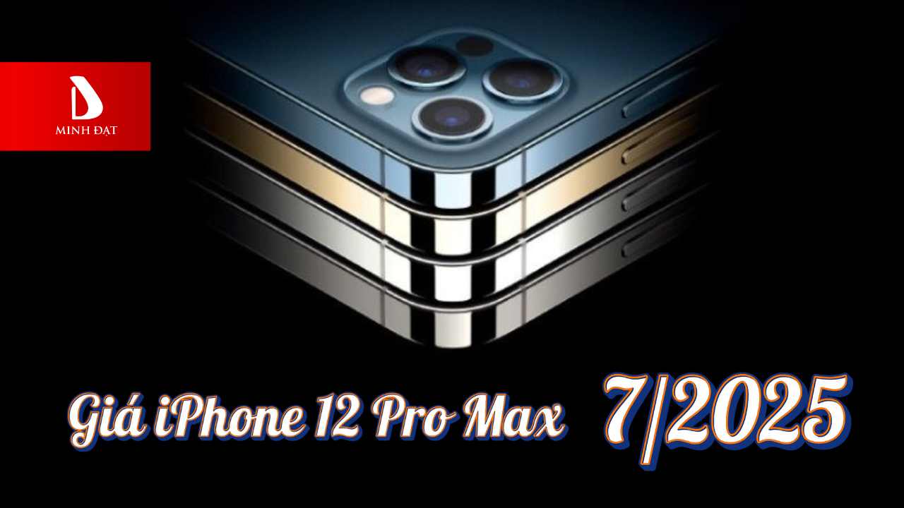 Giá iPhone 12 Pro Max cũ hiện tại là bao nhiêu? Giá mới nhất 7/2025