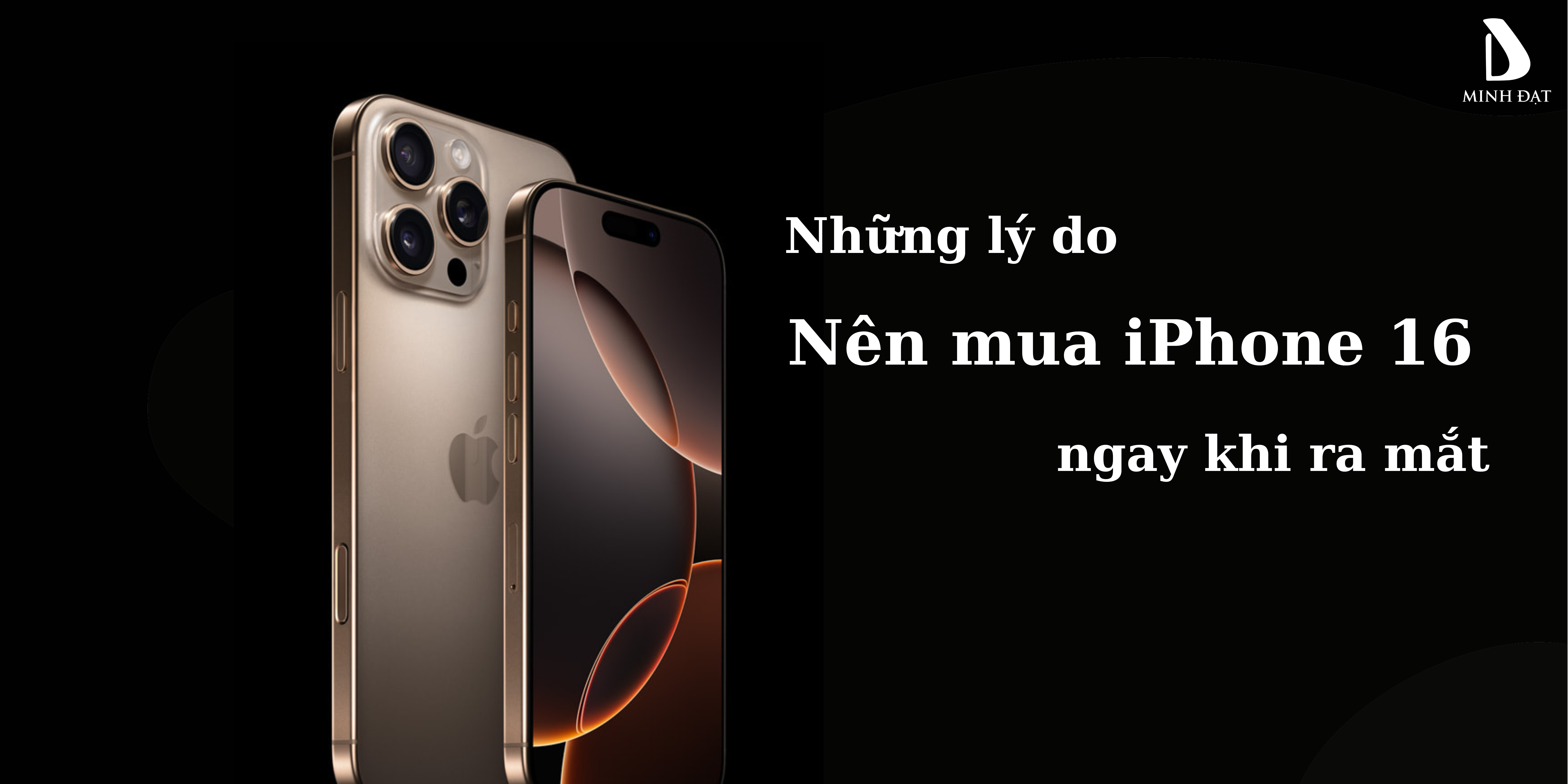 Những lí do bạn nên mua iPhone 16 Ngay khi ra mắt