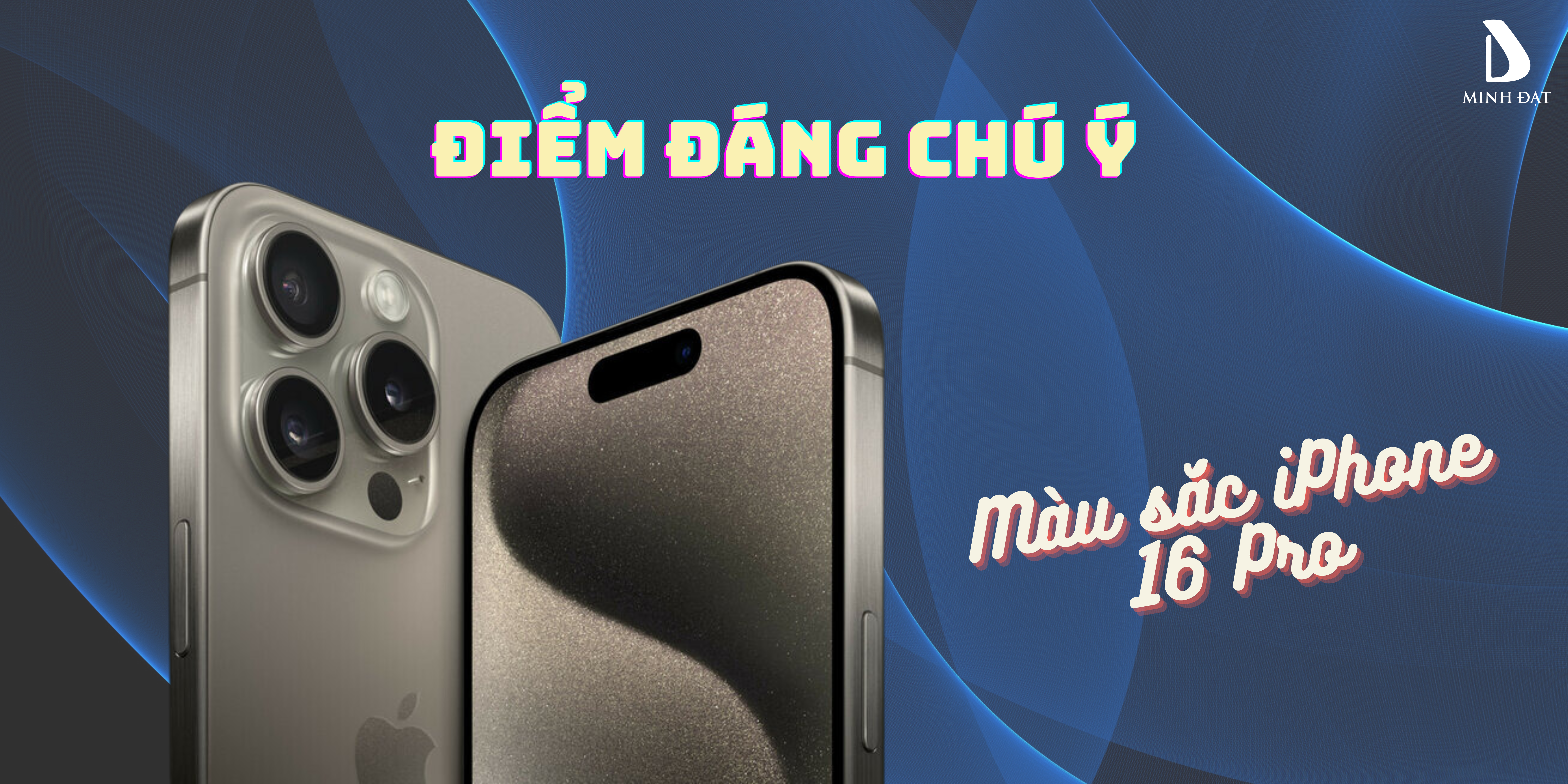 Màu sắc iPhone 16 Pro và đây là những điểm đáng chú ý