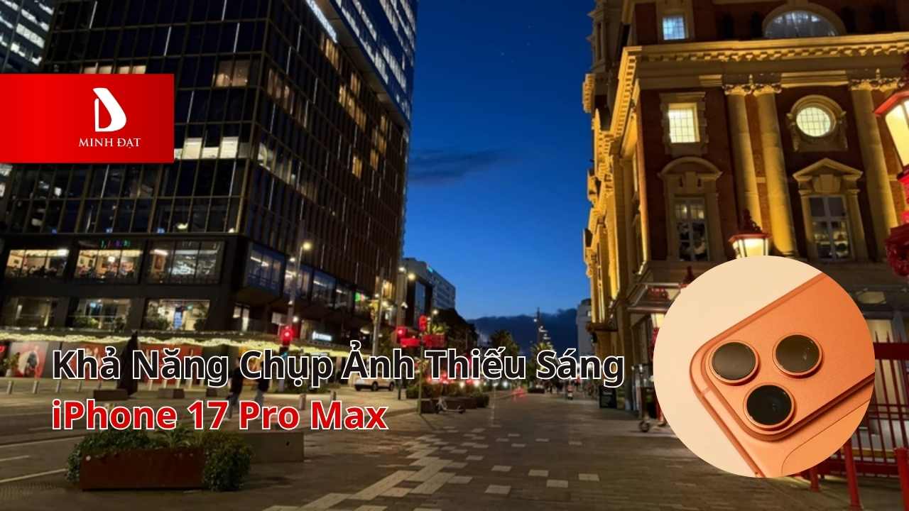 Khả năng Chụp ảnh thiếu sáng iPhone 17 Pro Max