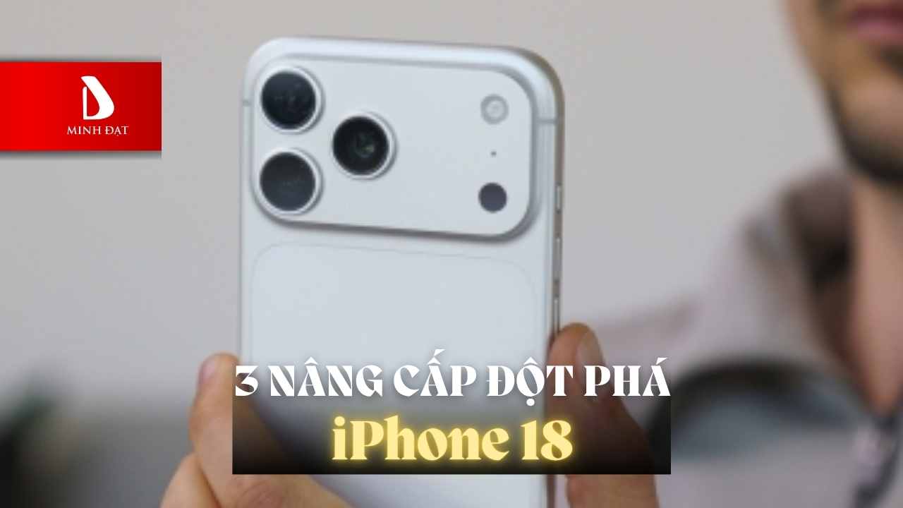 3 Điểm nâng cấp 99% sẽ có trong bản iPhone 18 Pro