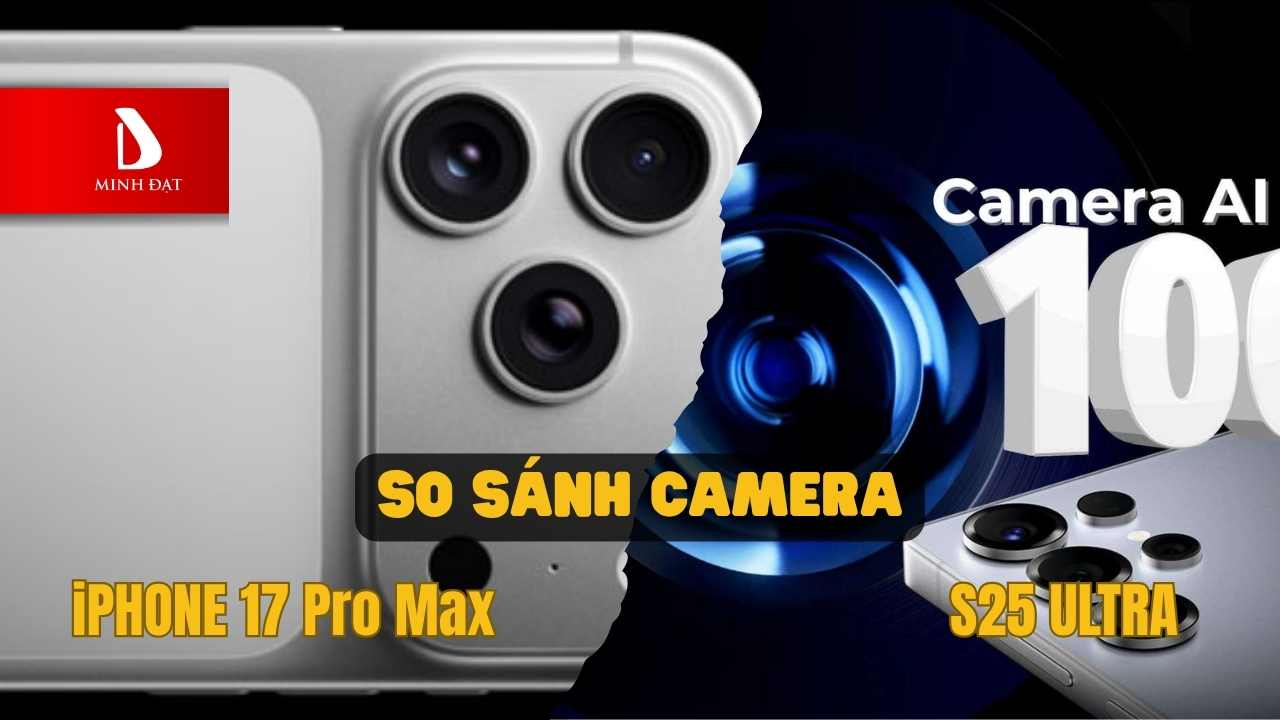 So sánh Chi tiết Camera iPhone 17 Pro Max vs Samsung S25 Ultra