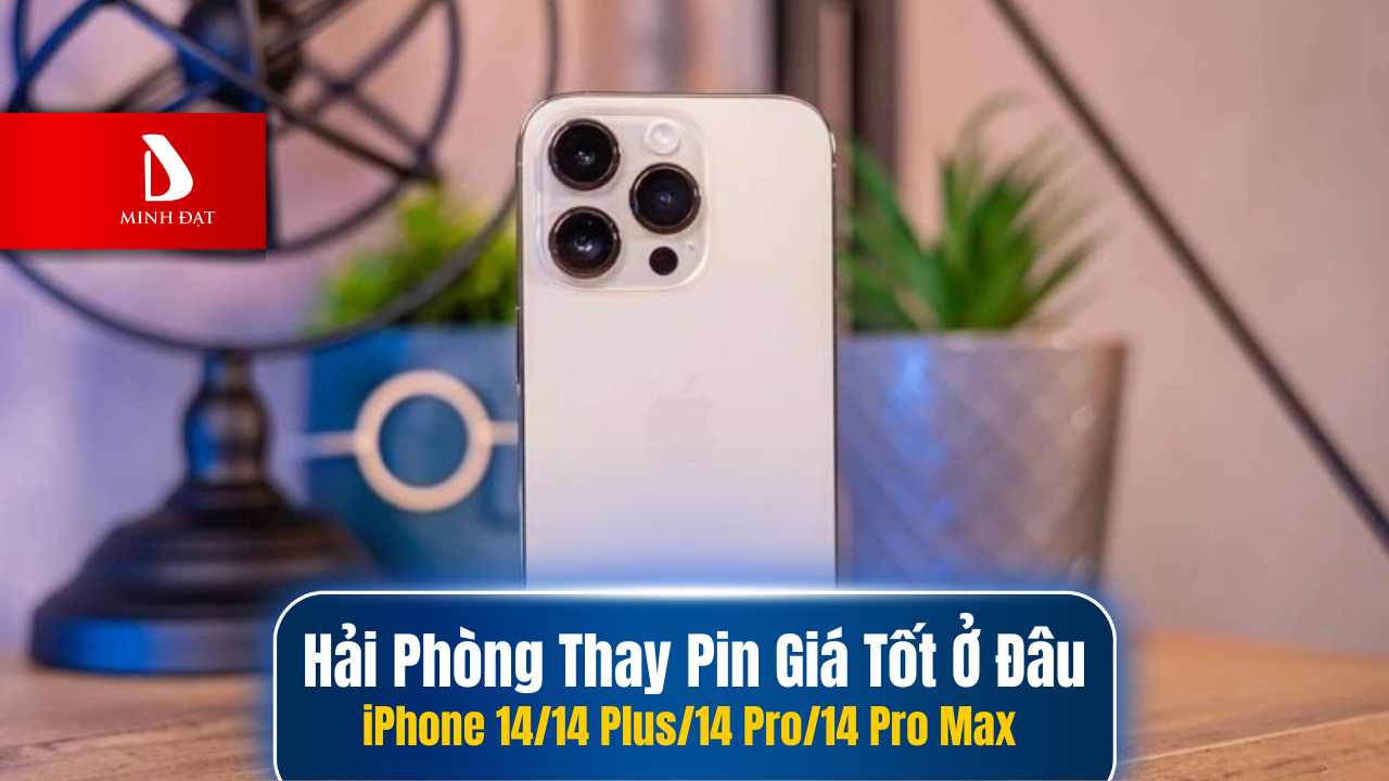 Địa Chỉ Thay Pin iPhone 14/14 Plus/14 Pro/14 Pro Max Giá Rẻ Hải Phòng