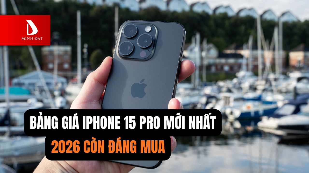 Giá iPhone 15 Pro mới nhất 1/2026 - Còn đáng mua trong năm 2026