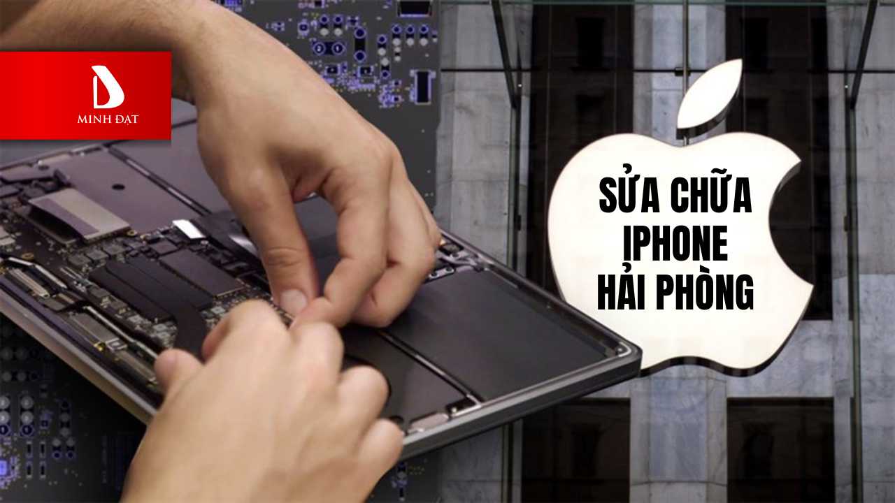 Địa chỉ sửa chữa iPhone uy tín - giá tốt nhất Hải Phòng