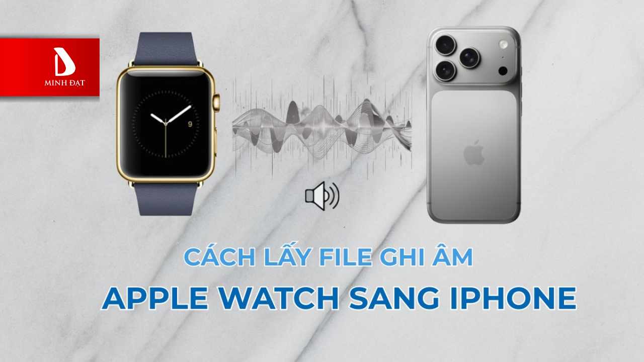 Cách chuyển file ghi âm từ Apple Watch sang iPhone cực nhanh