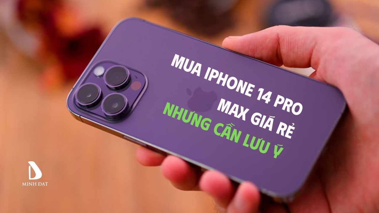 Lưu ý khi mua iPhone 14 Pro Max giá rẻ: Những điểm cần chú ý