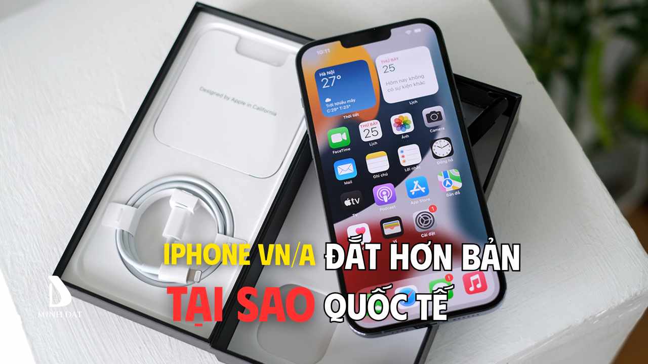 iPhone mã VN/A tại sao giá đắt hơn các iPhone nước khác?
