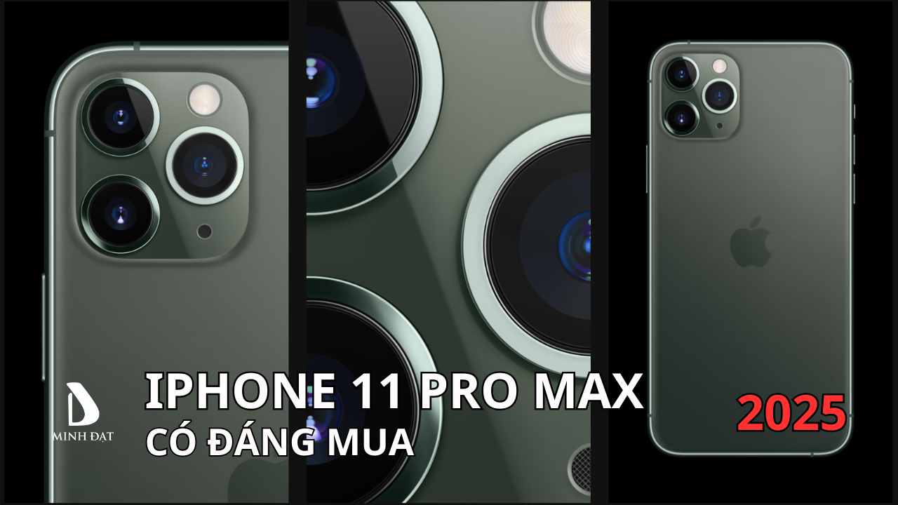 Có nên mua iPhone 11 Pro Max 2025? Đánh giá tổng quan và chi tiết