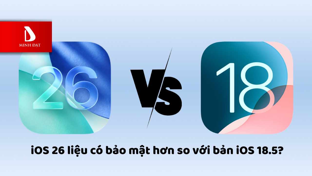 So sánh bảo mật của IOS 26 so với IOS 18.5