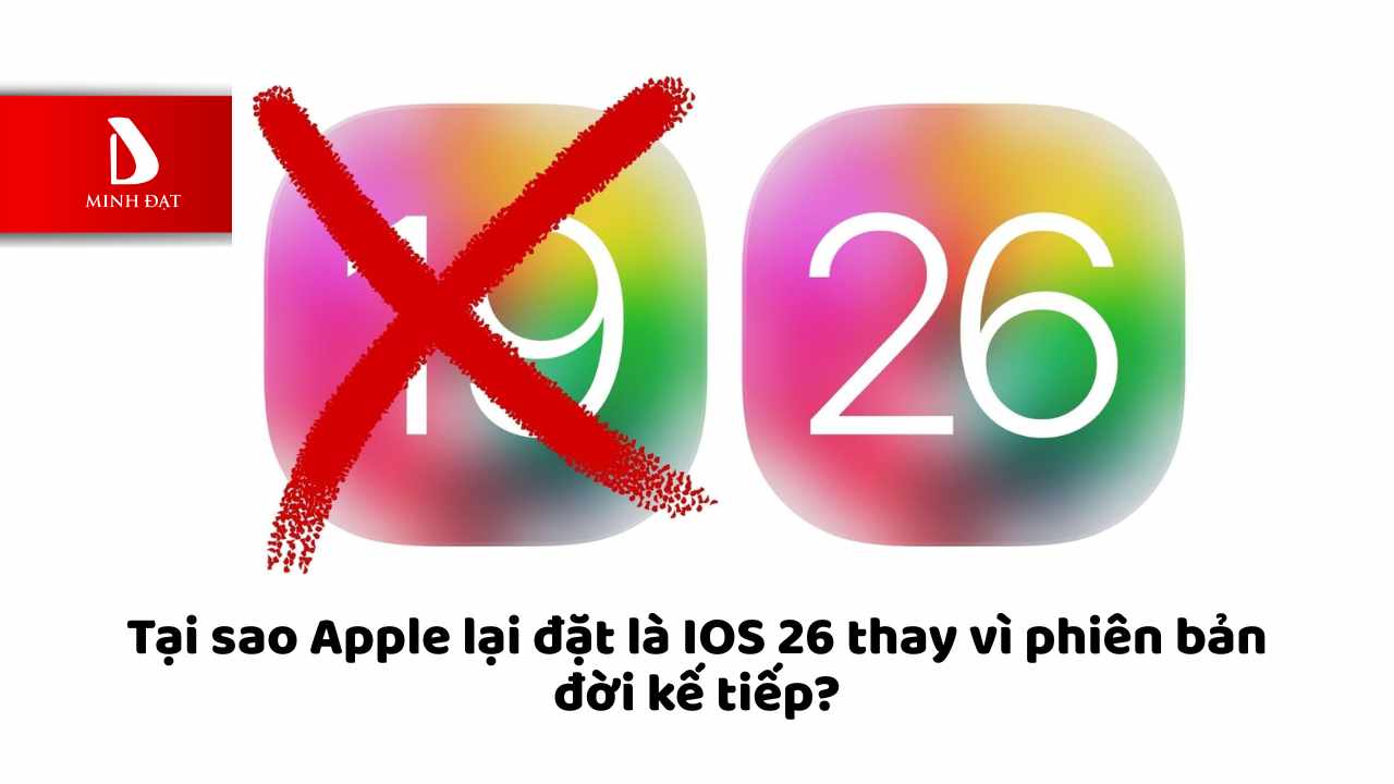Tại sao Apple lại đặt là IOS 26 thay vì phiên bản đời kế tiếp?