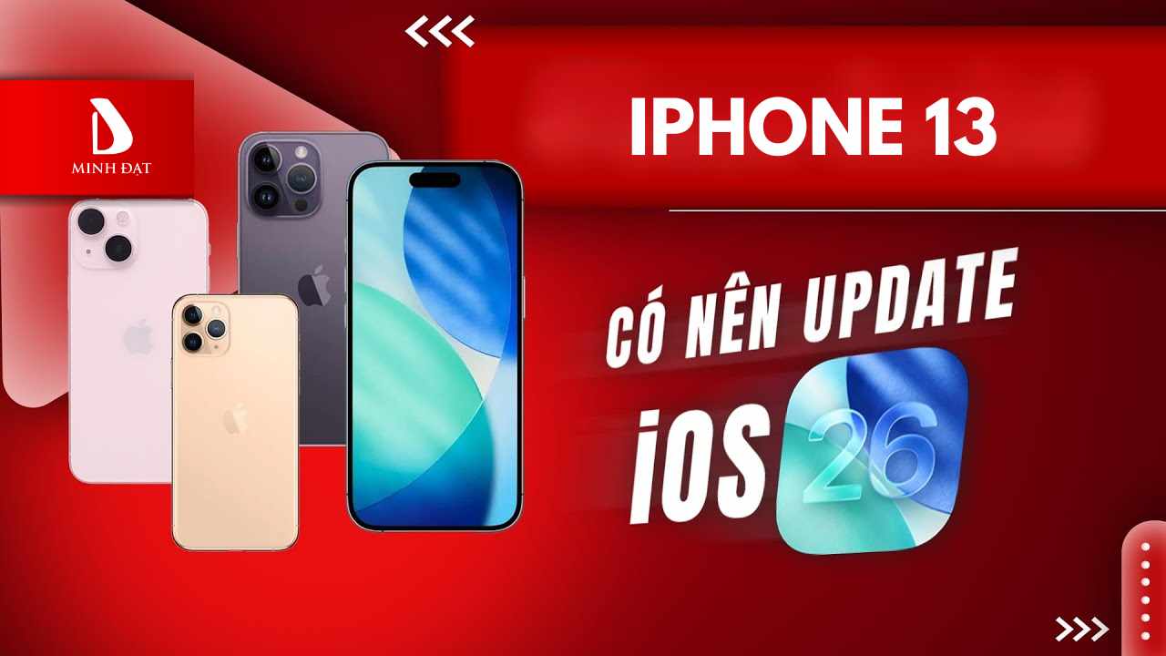 iPhone 13 có nên cập nhật lên phiên bản IOS 26 không？
