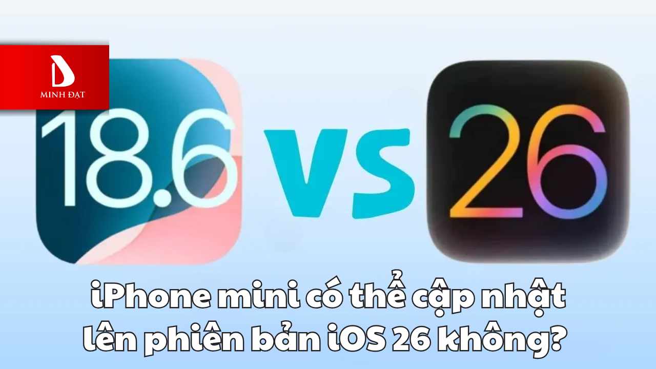 iPhone mini có thể cập nhật lên phiên bản iOS 26 không? 