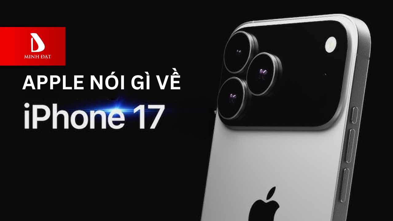 Apple nói gì về sản phẩm iPhone 17 Series ra mắt trong năm nay?