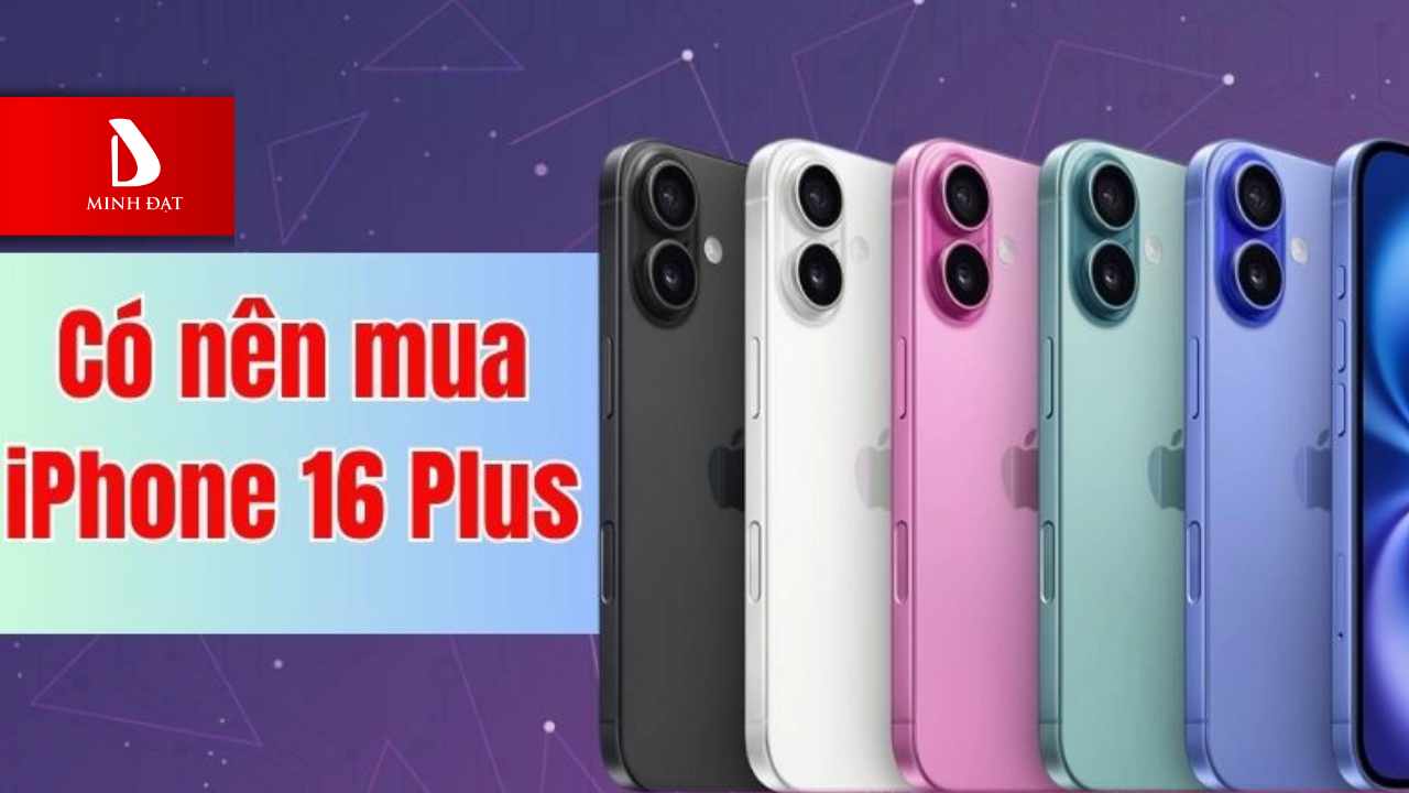 Giá bán iPhone 16 Plus cũ mới nhất 8/2025? Có đáng để mua?