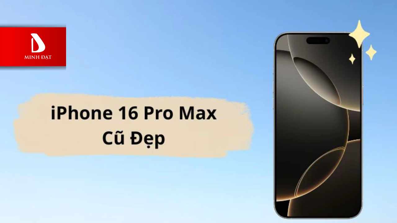 Giá bán iPhone 16 Pro Max cũ mới nhất 8/2025? Có đáng để mua?