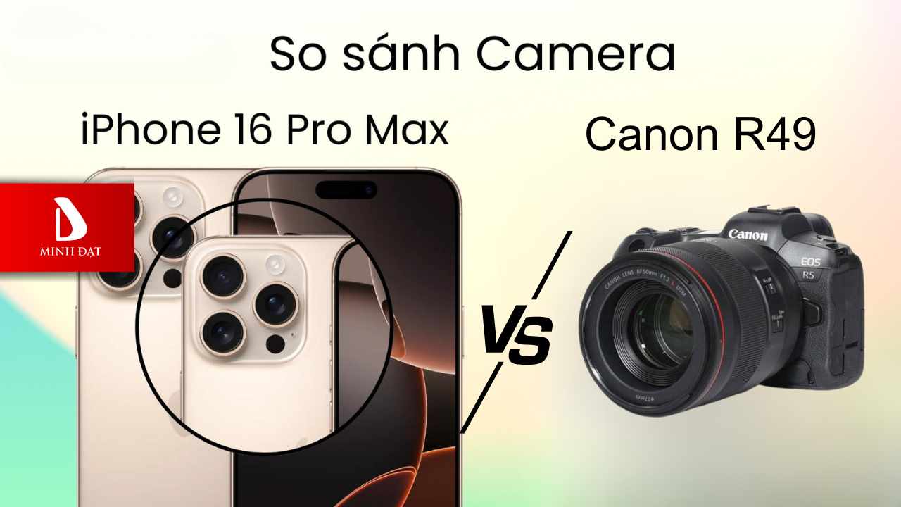 So sánh Camera iPhone 16 Pro Max vs Canon R49