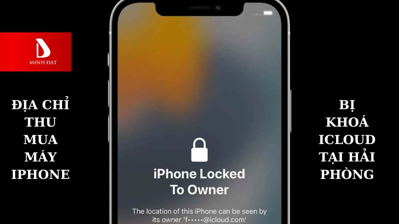Địa chỉ thu mua máy iPhone bị khoá iCloud giá tốt duy nhất Hải Phòng
