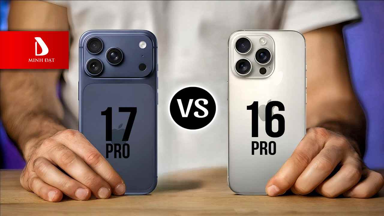 So sánh iPhone 17 Pro với iPhone 16 Pro nên chọn máy nào?