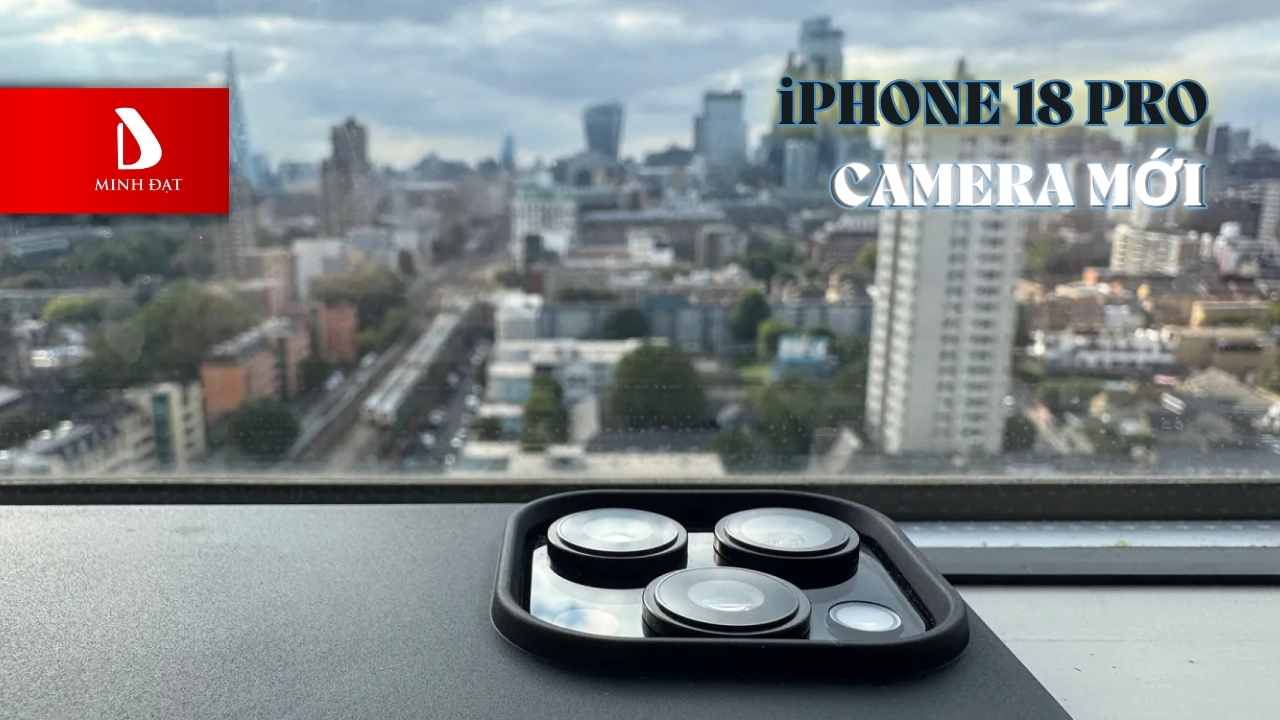 Dự đoán Camera iPhone 18 Pro sẽ có sự thay đổi về khẩu độ