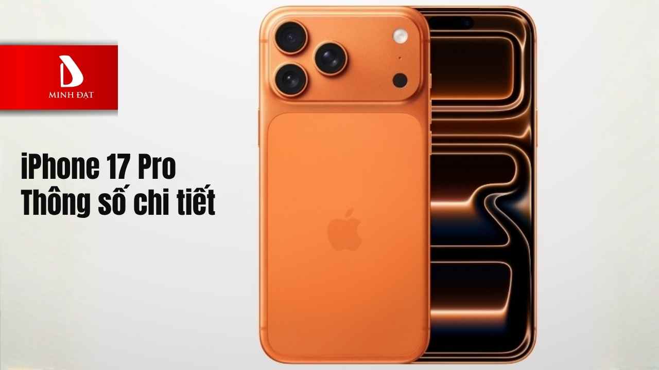 Thông số nổi bật của iPhone 17 Pro? Địa chỉ mua uy tín Hải Phòng