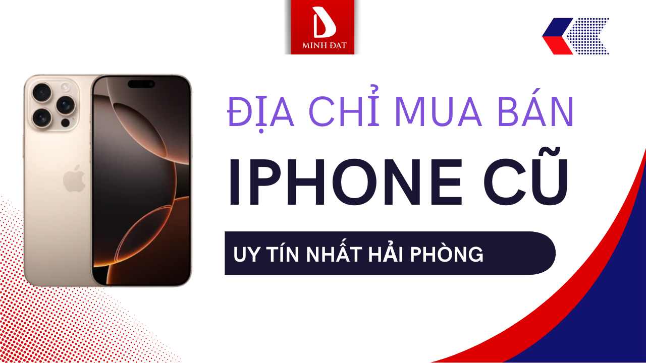 Địa Chỉ Mua Bán iPhone Cũ, iPhone Chính Hãng, iPhone giá tốt duy nhất tại Hải Phòng