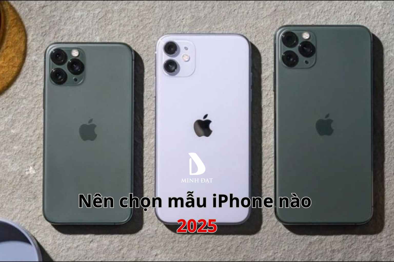 Nên chọn máy iPhone nào 2025 vẫn đáp ứng đầy đủ công nghệ?