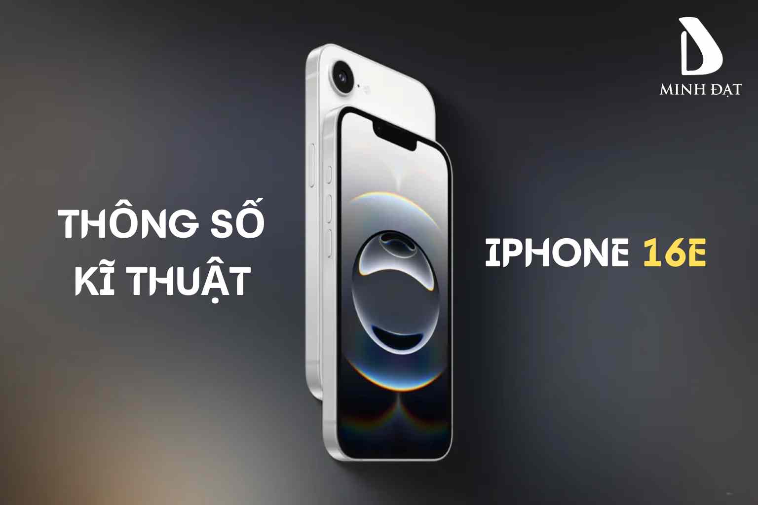 Thông số kĩ thuật iPhone 16e - Đánh giá sản phẩm mới nhất của Apple