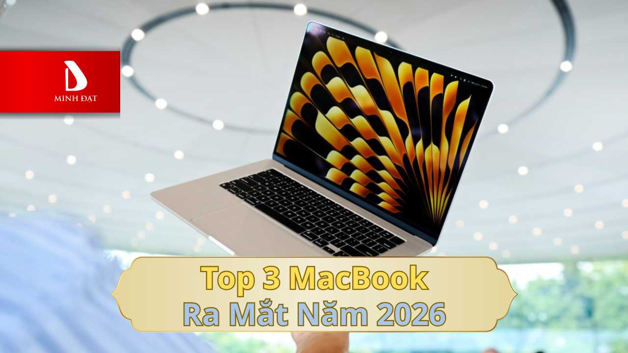 3 Mẫu MacBook sẽ ra vào đầu năm 2026? Đó là gì?
