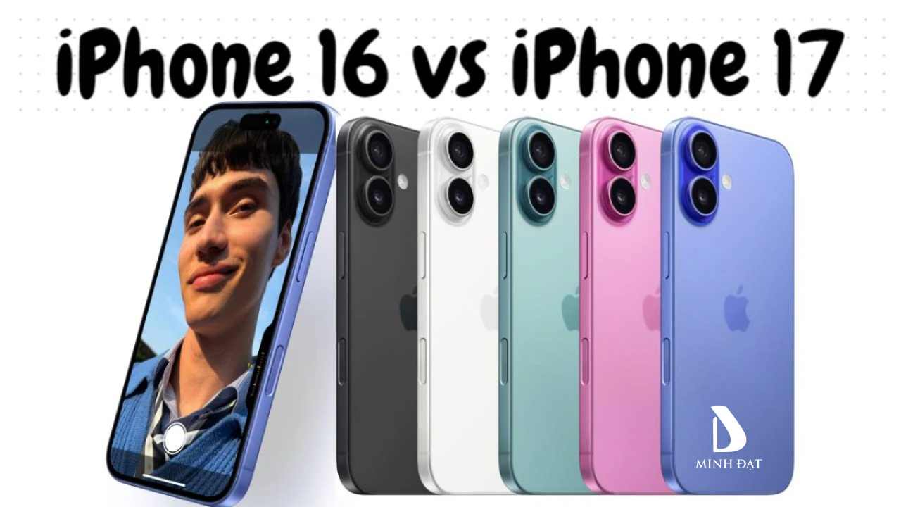 So sánh iPhone 16 vs iPhone 17? Có quá khác biệt