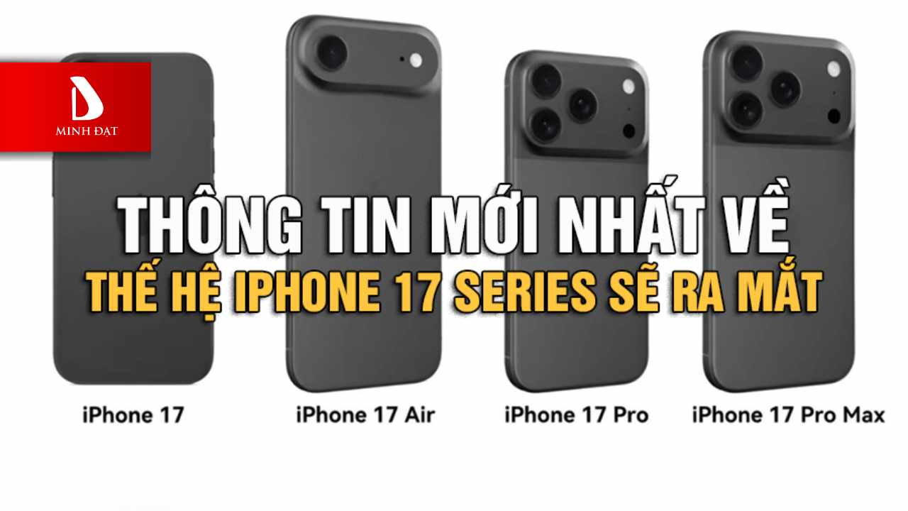 Thông tin mới nhất ra mắt iPhone 17