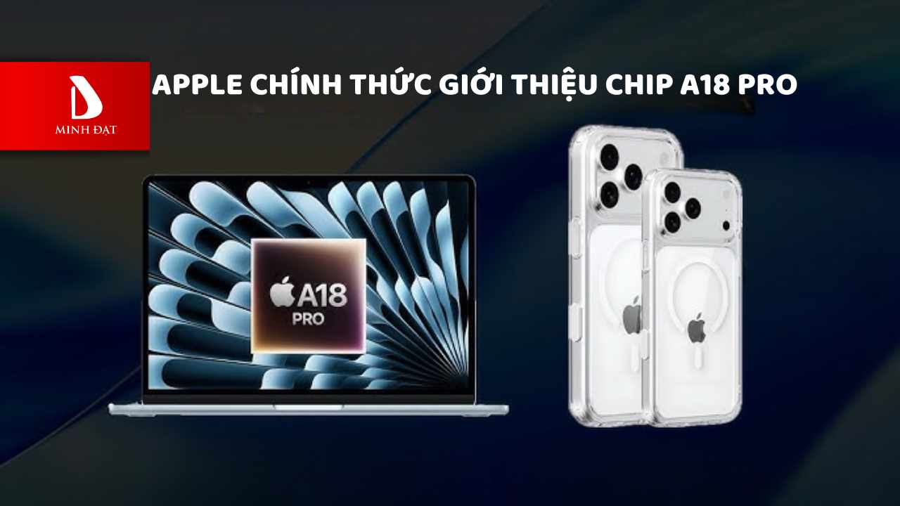 Apple chính thức giới thiệu chip A18 Pro