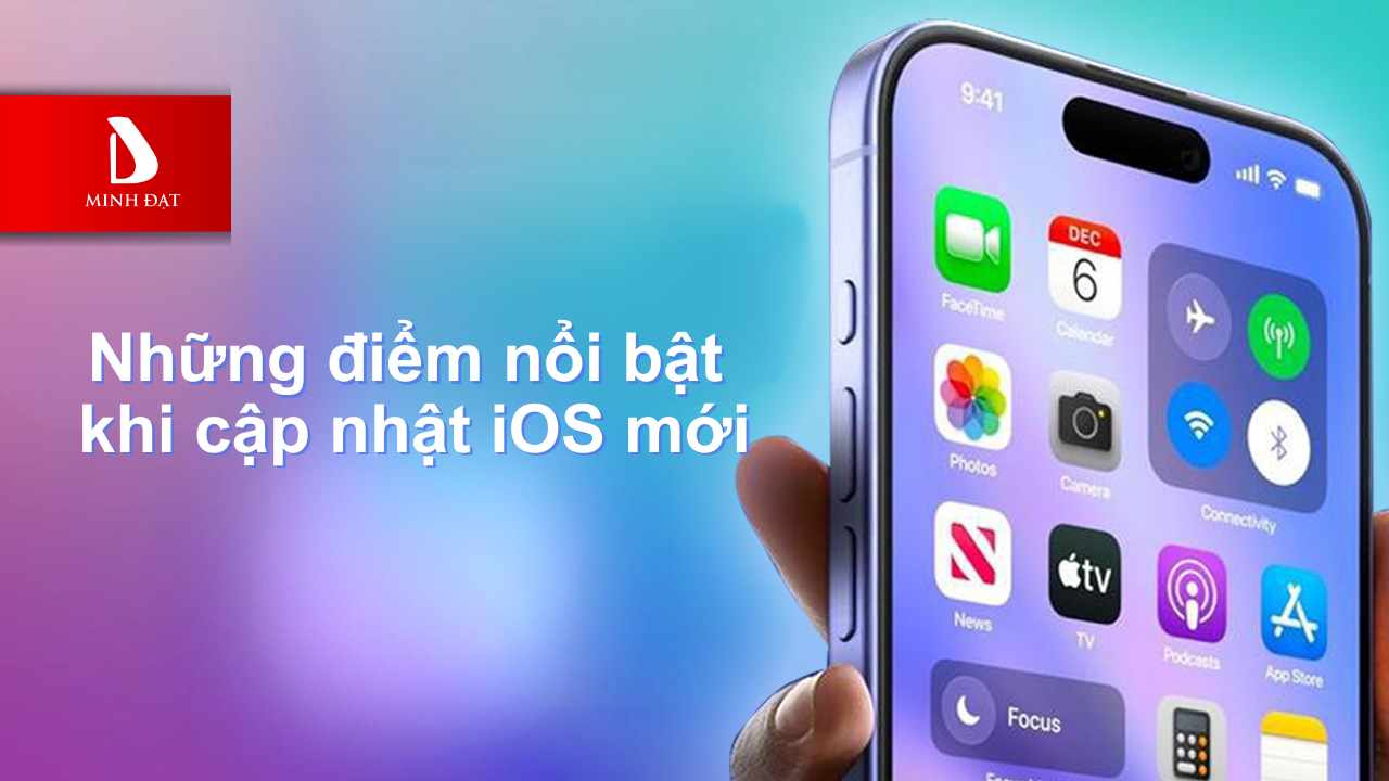 Những điểm nổi bật  khi cập nhật iOS mới