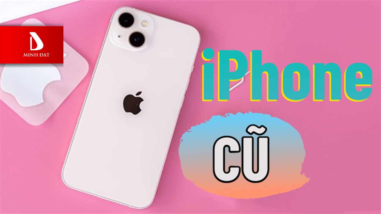 Lý do mua iPhone cũ nên biết
