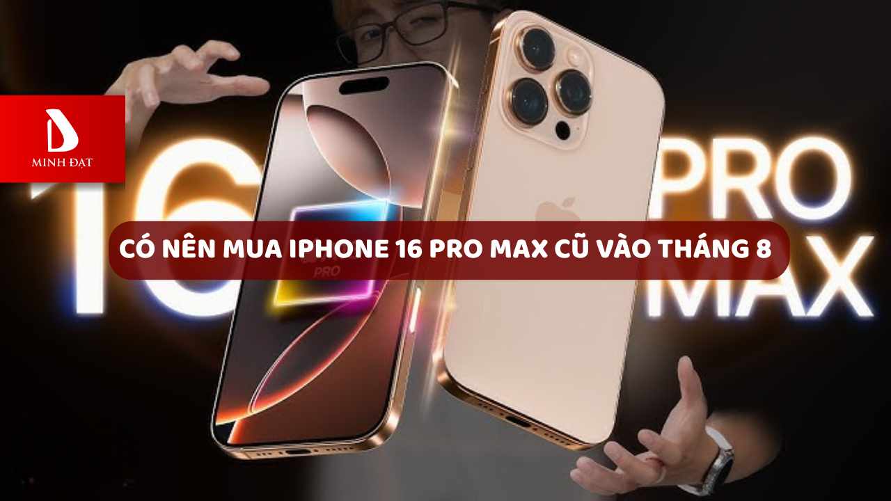 iPhone 16 Pro Max cũ Hải Phòng giá chỉ từ 25 triệu tại Minh Đạt Store