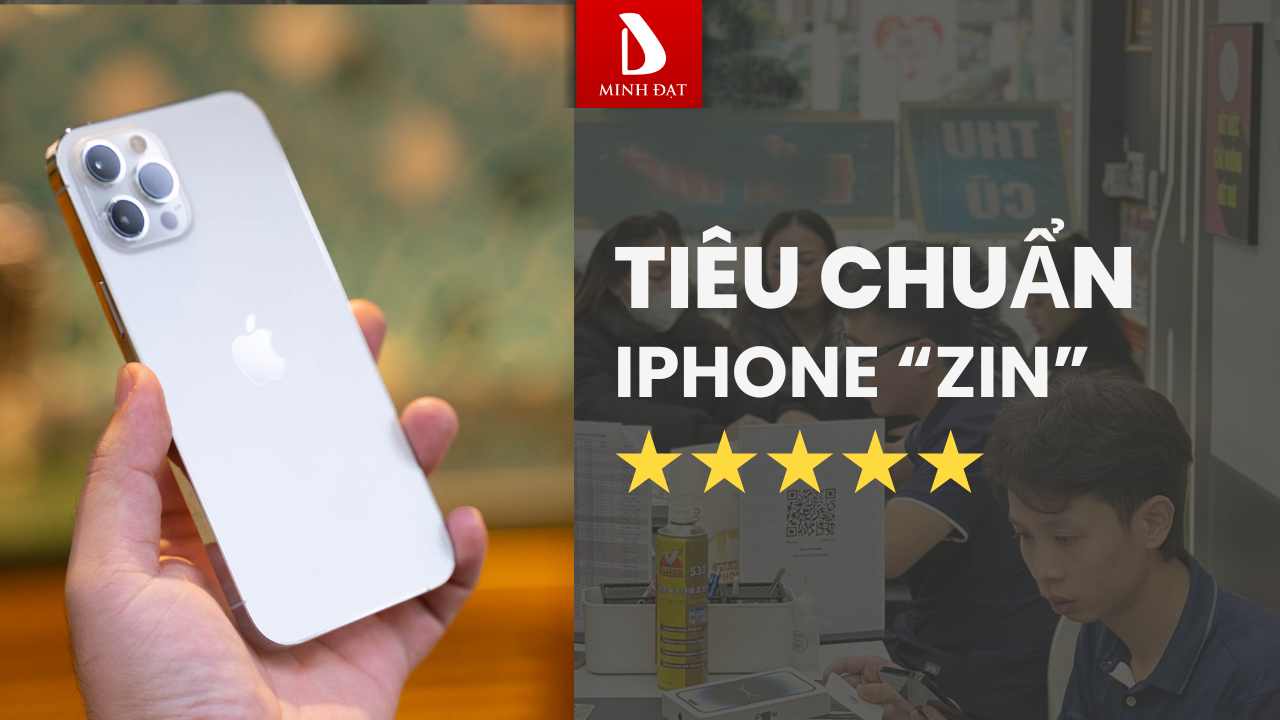 Tiêu Chuẩn iPhone "Zin" Khắt Khe tại Minh Đạt Store