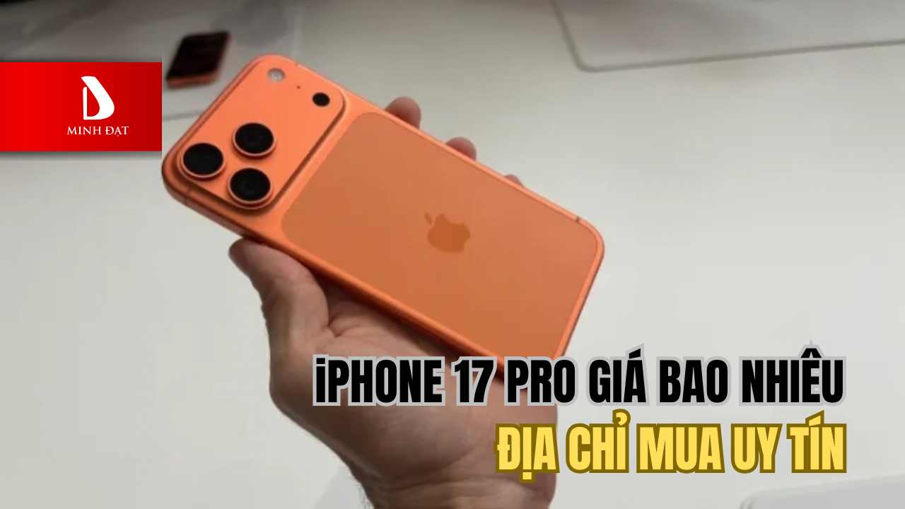 Giá iPhone 17 Pro hiện tại? Địa chỉ mua uy tín Hải Phòng