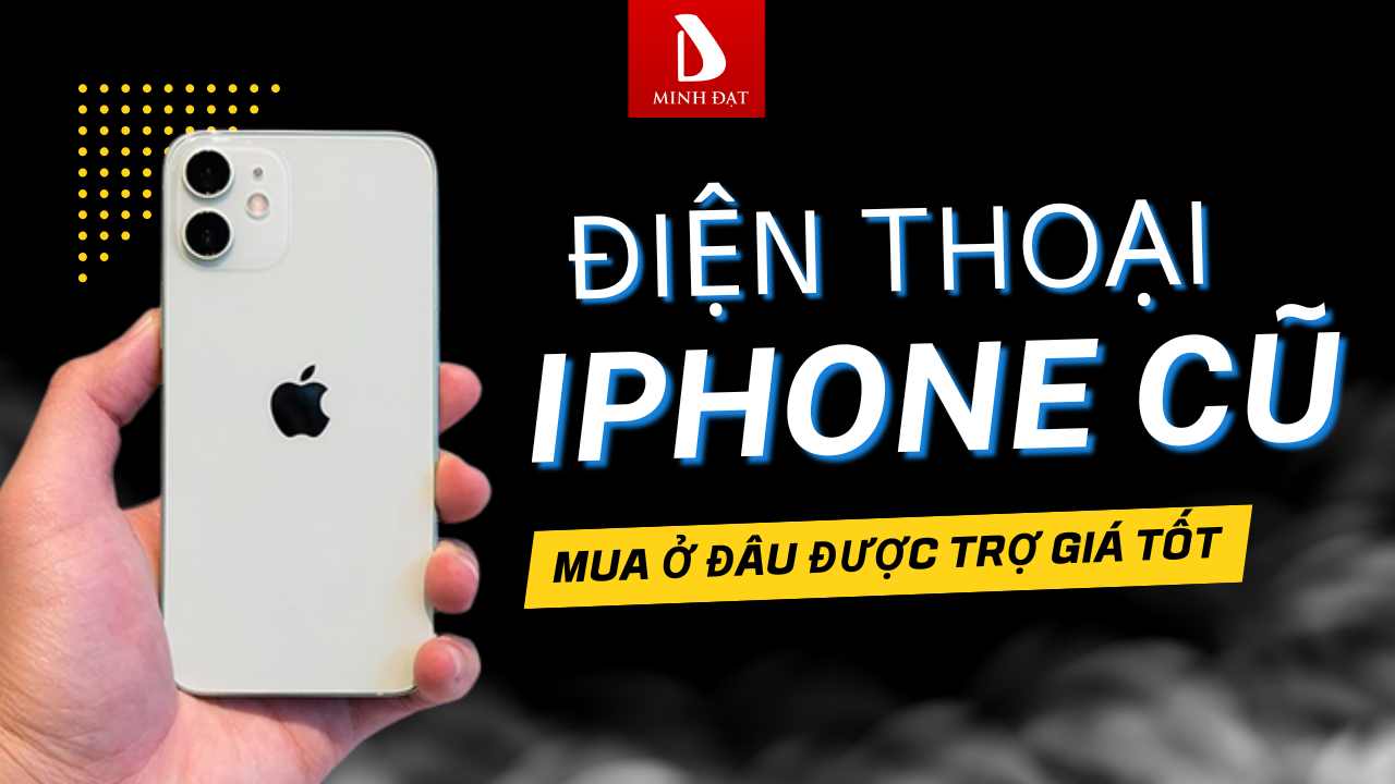 Điện thoại iPhone cũ Hải Phòng mua ở đâu được trợ giá tốt nhất