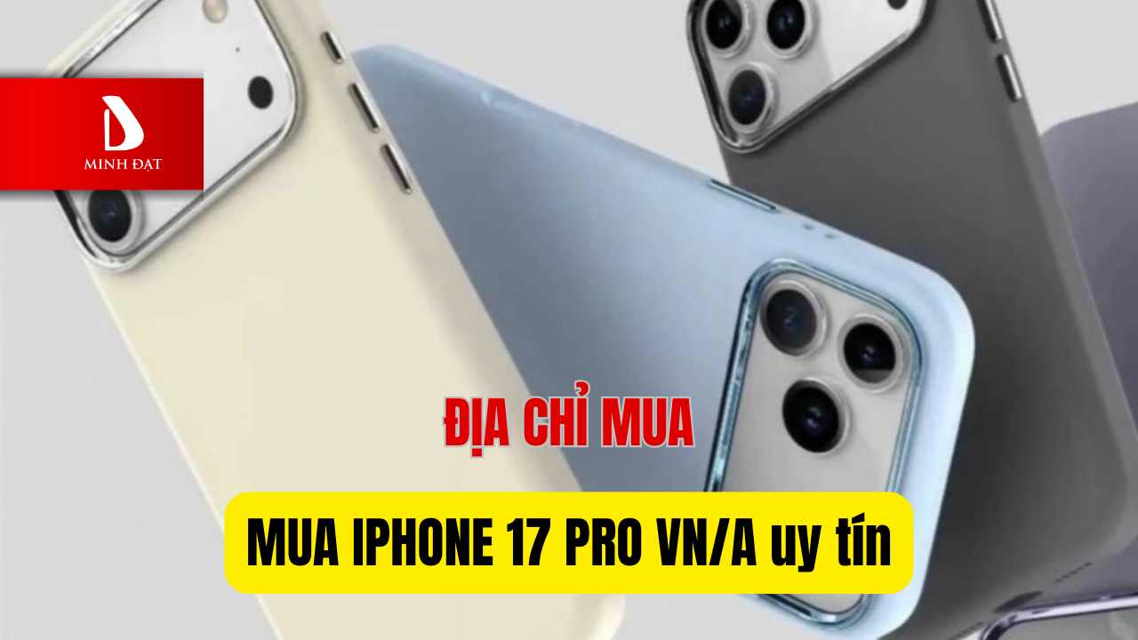 Mua iPhone 17 Pro chính hãng VN/A giá tốt và uy tín ở đâu