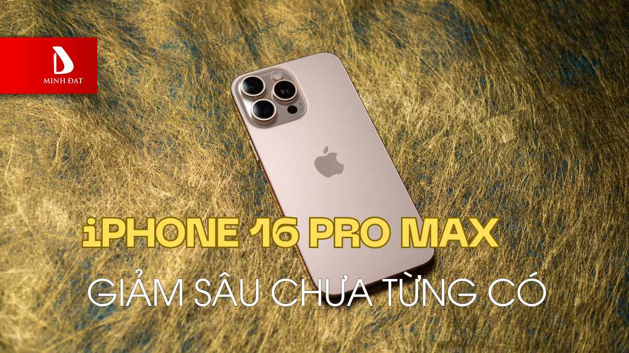 Địa chỉ mua iPhone 16 Pro Max tại Hải Phòng? Minh Đạt Store giảm sâu