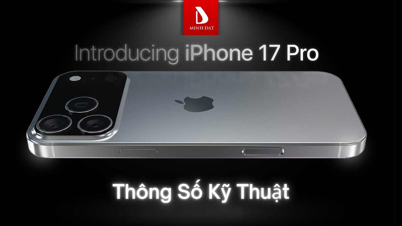 Chi tiết thông số kỹ thuật iPhone 17 Pro - Điểm mạnh từng loại