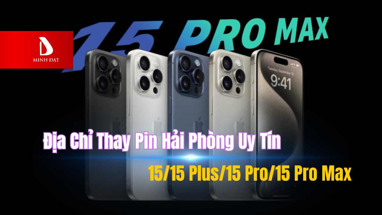Địa chỉ thay pin iPhone 15/15 Plus/15 Pro/15 Pro Max giá rẻ Hải Phòng