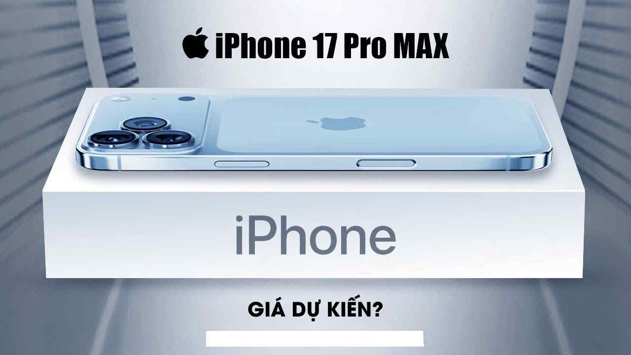 Mức giá iPhone 17 Pro Max dự kiến khi về Việt Nam là bao nhiêu?