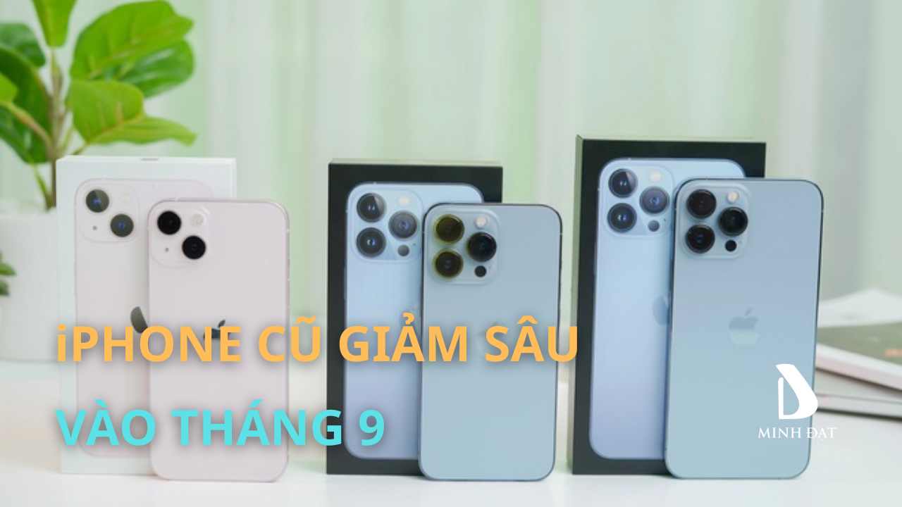 Vì sao iPhone đời cũ luôn giảm giá sâu sau sự kiện tháng 9?