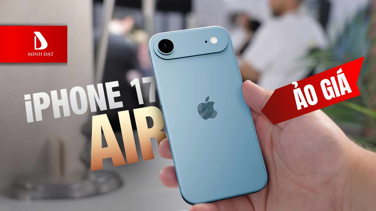  iPhone 17 Air giá  khởi điểm 30 triệu? Có thực sự xứng đáng hay ảo giá