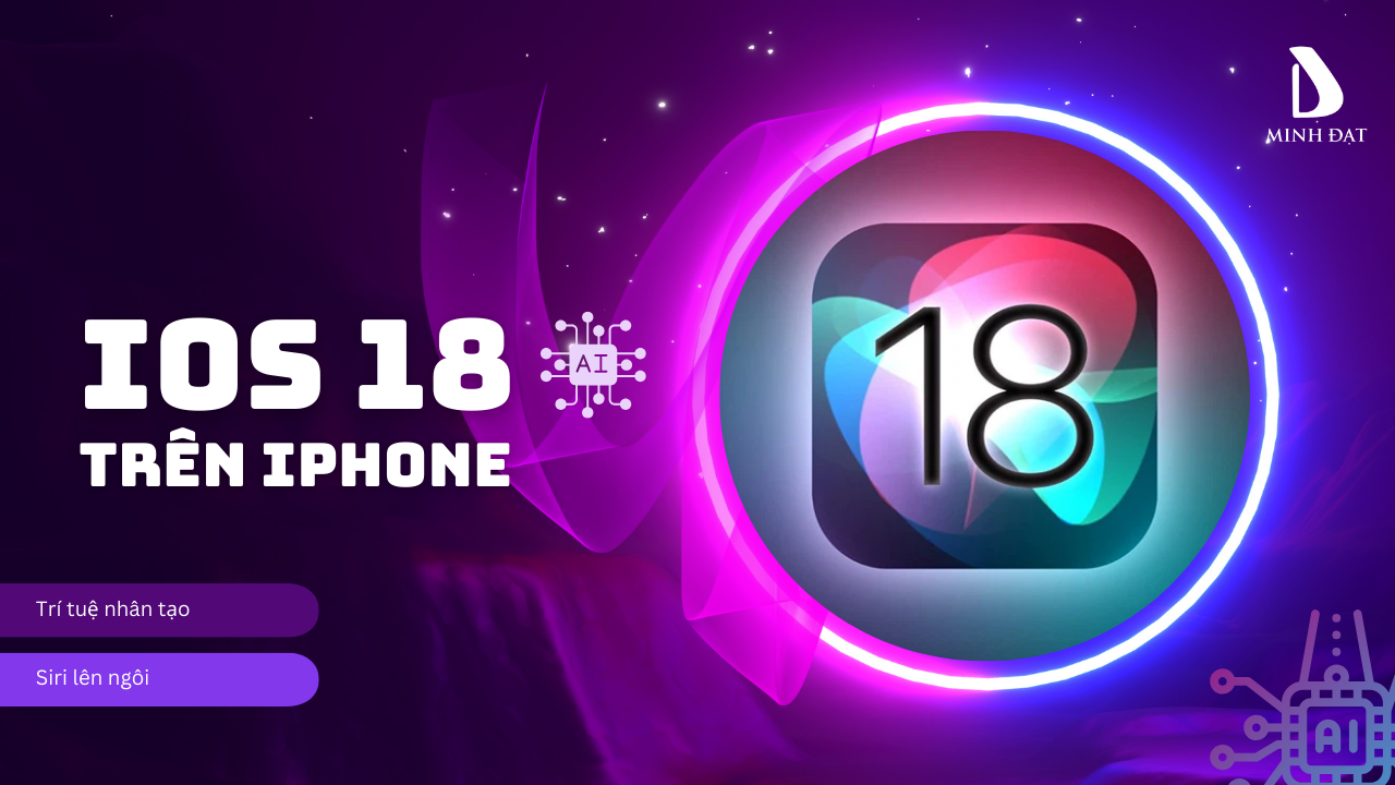 IOS 18 trên iPhone có tính năng gì mới? Điểm tên các điểm nổi bật nhất