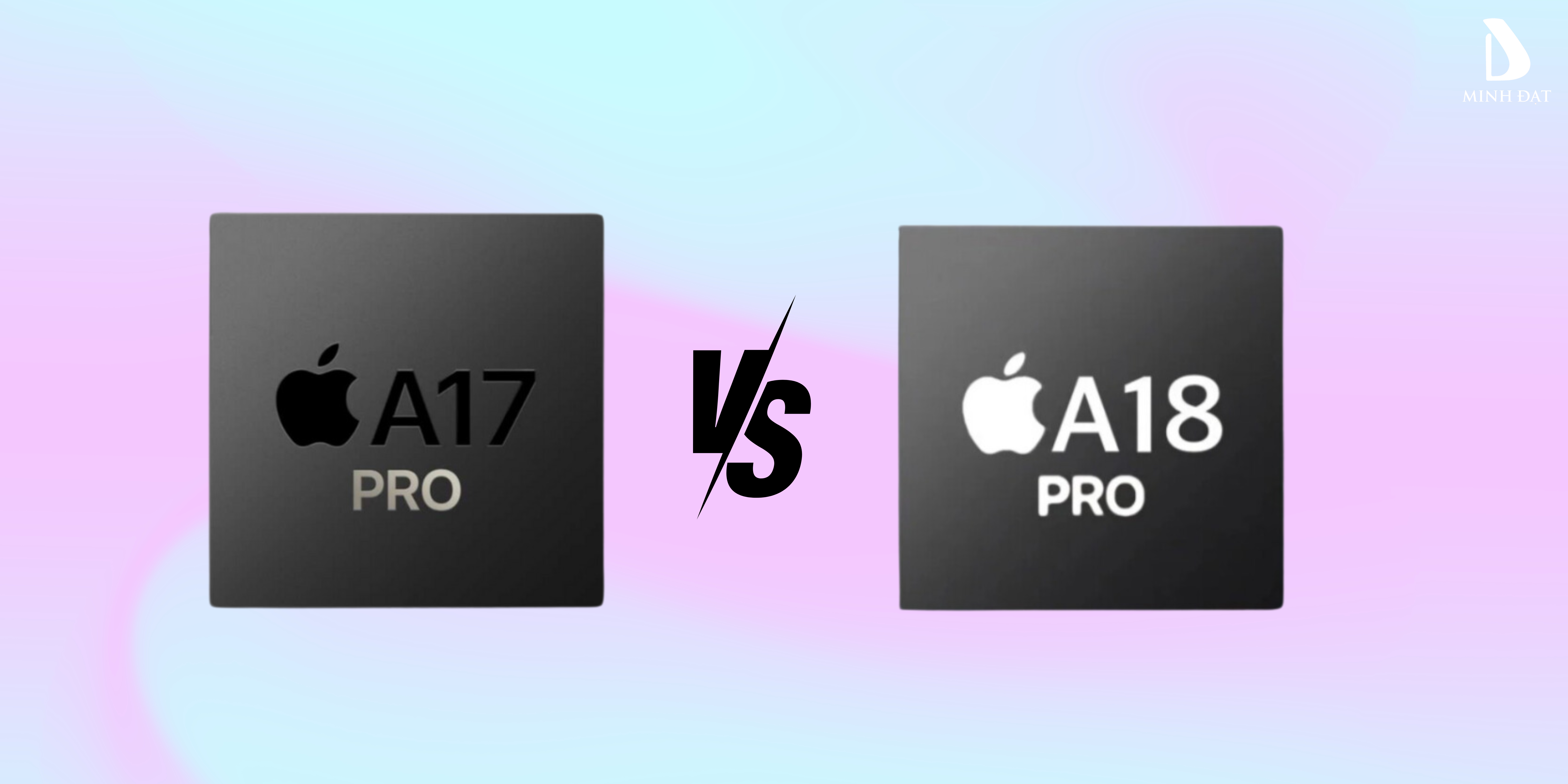 So sánh Chip A18 Pro với Chip A17 Pro - Đánh giá chi tiết