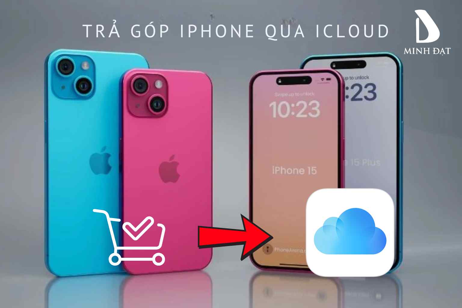 Mua trả góp iPhone bằng iCloud là gì? Kinh nghiệm khi mua iPhone trả góp